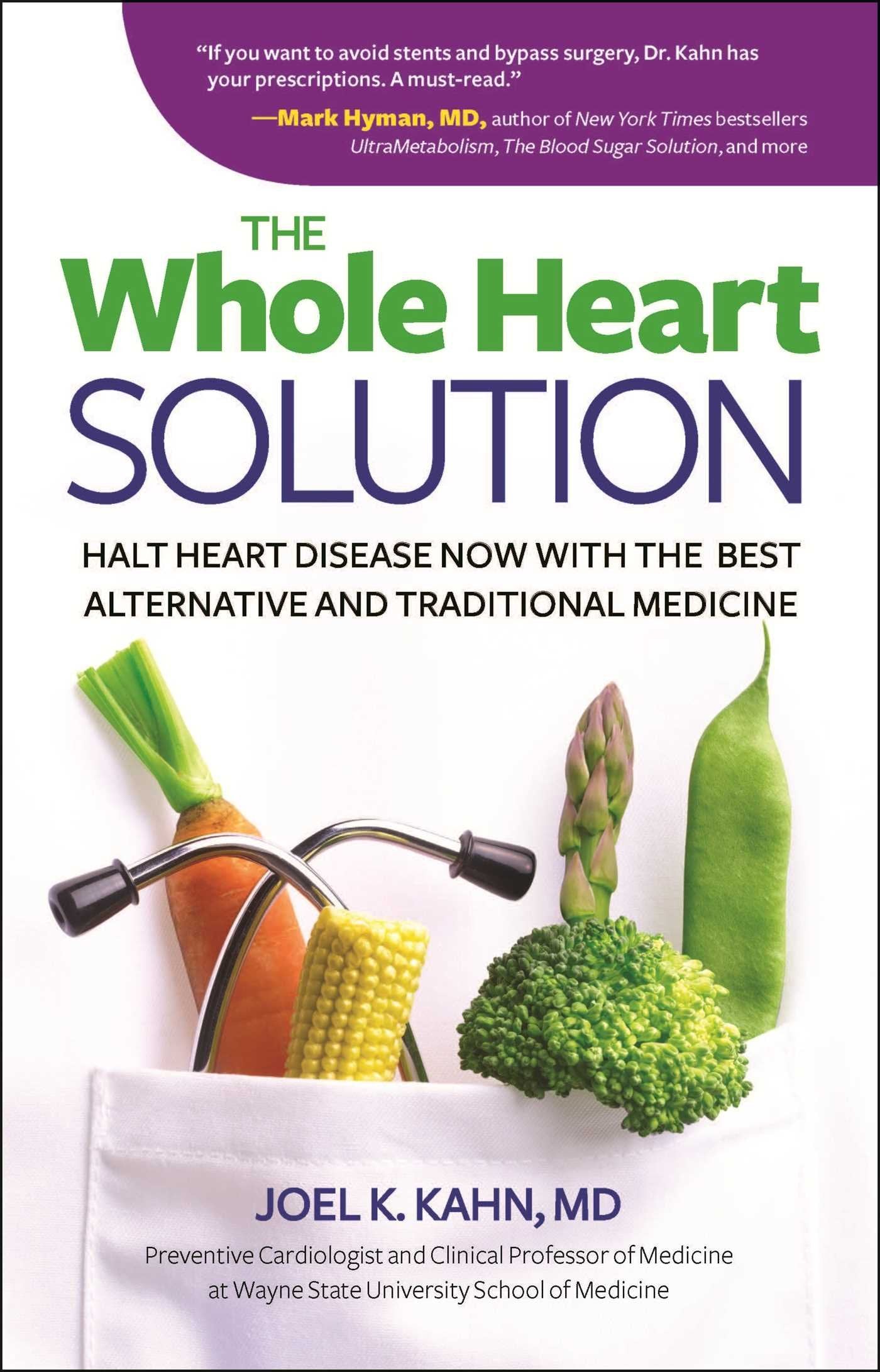 The Whole Heart Solution: Halt Heart Disease Now With The Best Alternative And Traditional Medicine