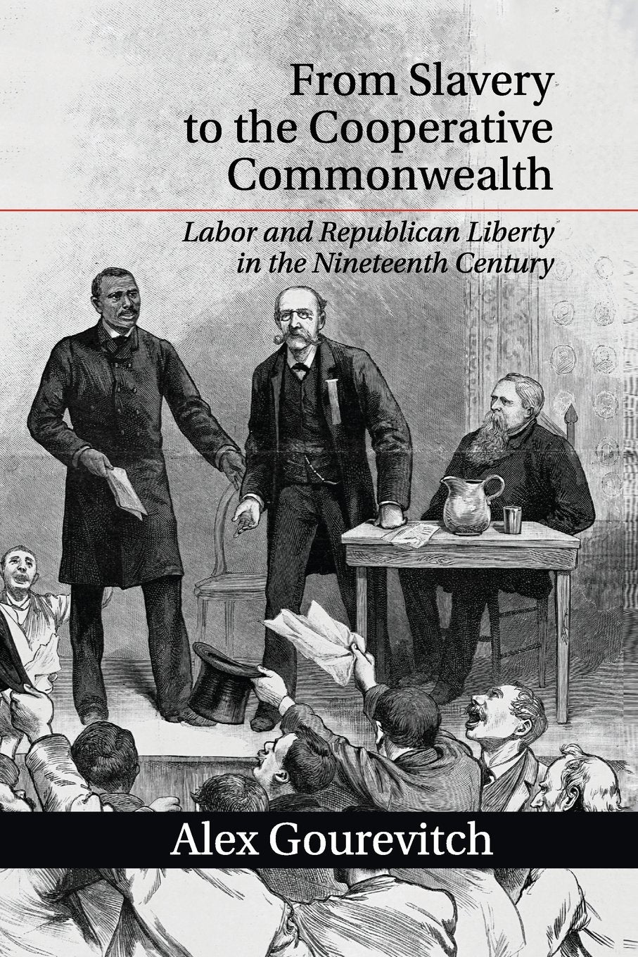 From Slavery to the Cooperative Commonwealth: Labor and Republican Liberty in the Nineteenth Century,Used