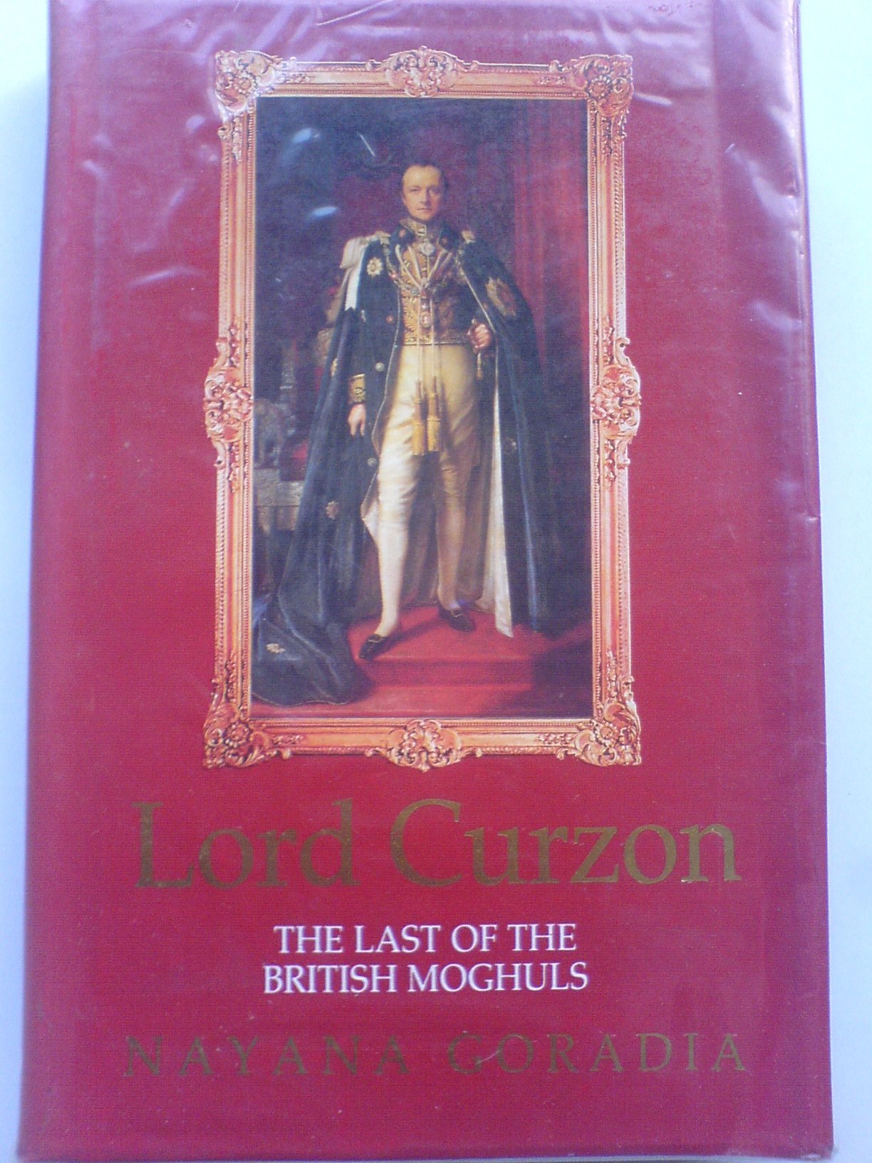 Lord Curzon: The Last of the British Moghuls,Used