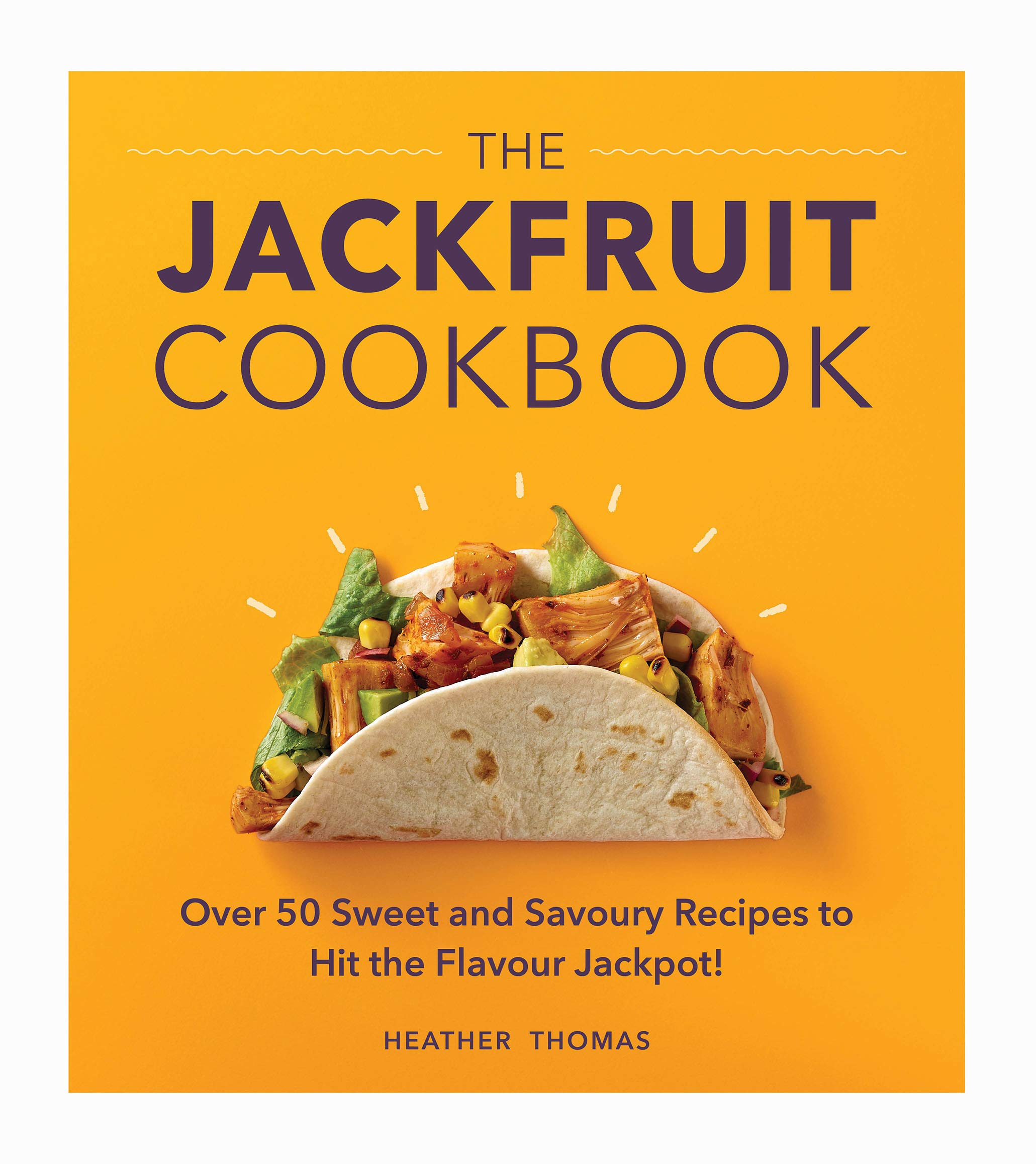 The Jackfruit Cookbook: Over 50 Sweet and Savoury Recipes to Hit the Flavour Jackpot!,Used