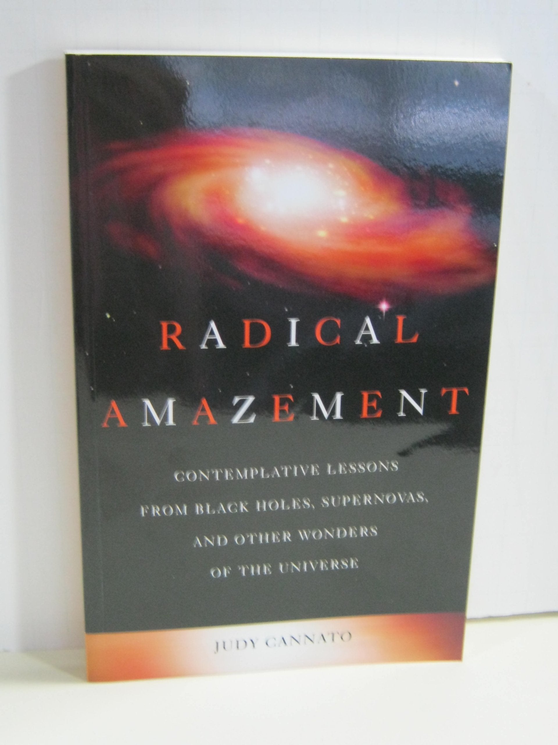 Radical Amazement: Contemplative Lessons from Black Holes, Supernovas, And Other Wonders of the Universe,Used