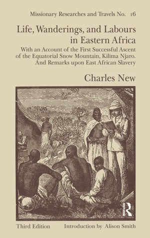 Life, Wanderings and Labours in Eastern Africa: With an Account of the First Successful Ascent of the Equatorial Snow Mountain, ,Used
