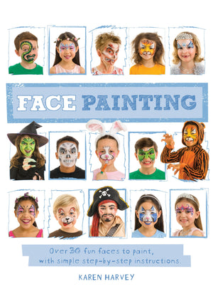 Face Painting: Over 30 Faces To Paint, With Simple Stepbystep Instructions,New