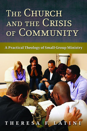The Church and the Crisis of Community: A Practical Theology of SmallGroup Ministry,Used