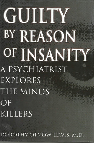 Guilty By Reason Of Insanity: A Psychiatrist Probes The Minds Of Killers-new