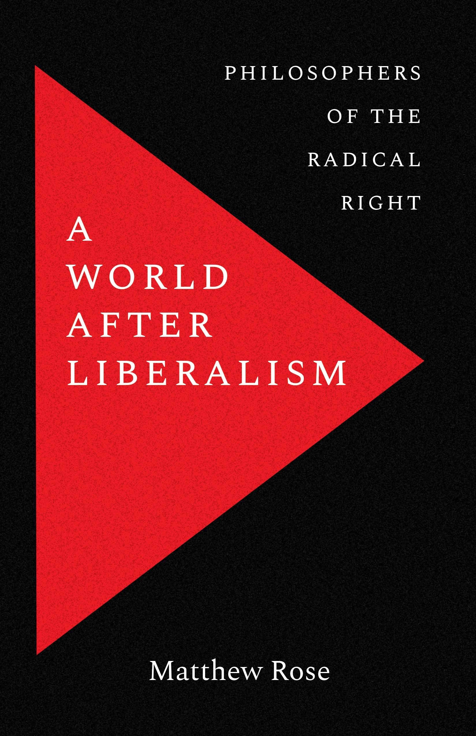 A World After Liberalism: Philosophers Of The Radical Right-new