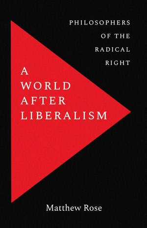A World After Liberalism: Philosophers Of The Radical Right-new