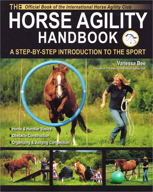 The Horse Agility Handbookned Edition: A Stepbystep Introduction To The Sport