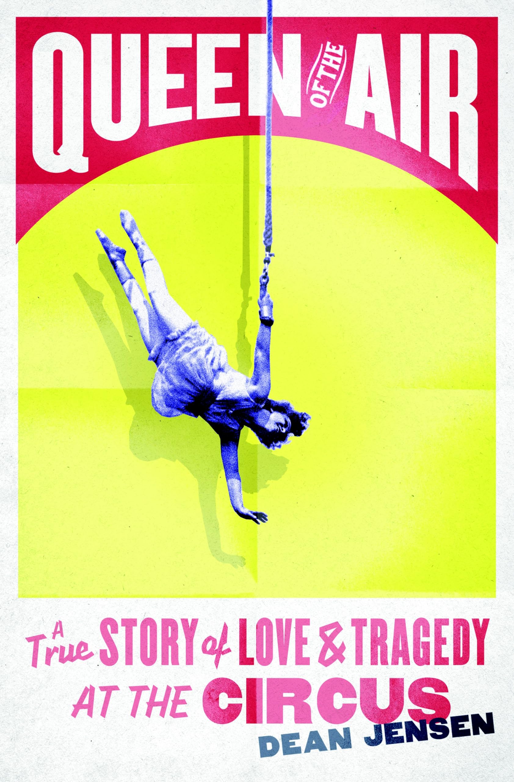 Queen of the Air: A True Story of Love and Tragedy at the Circus,New