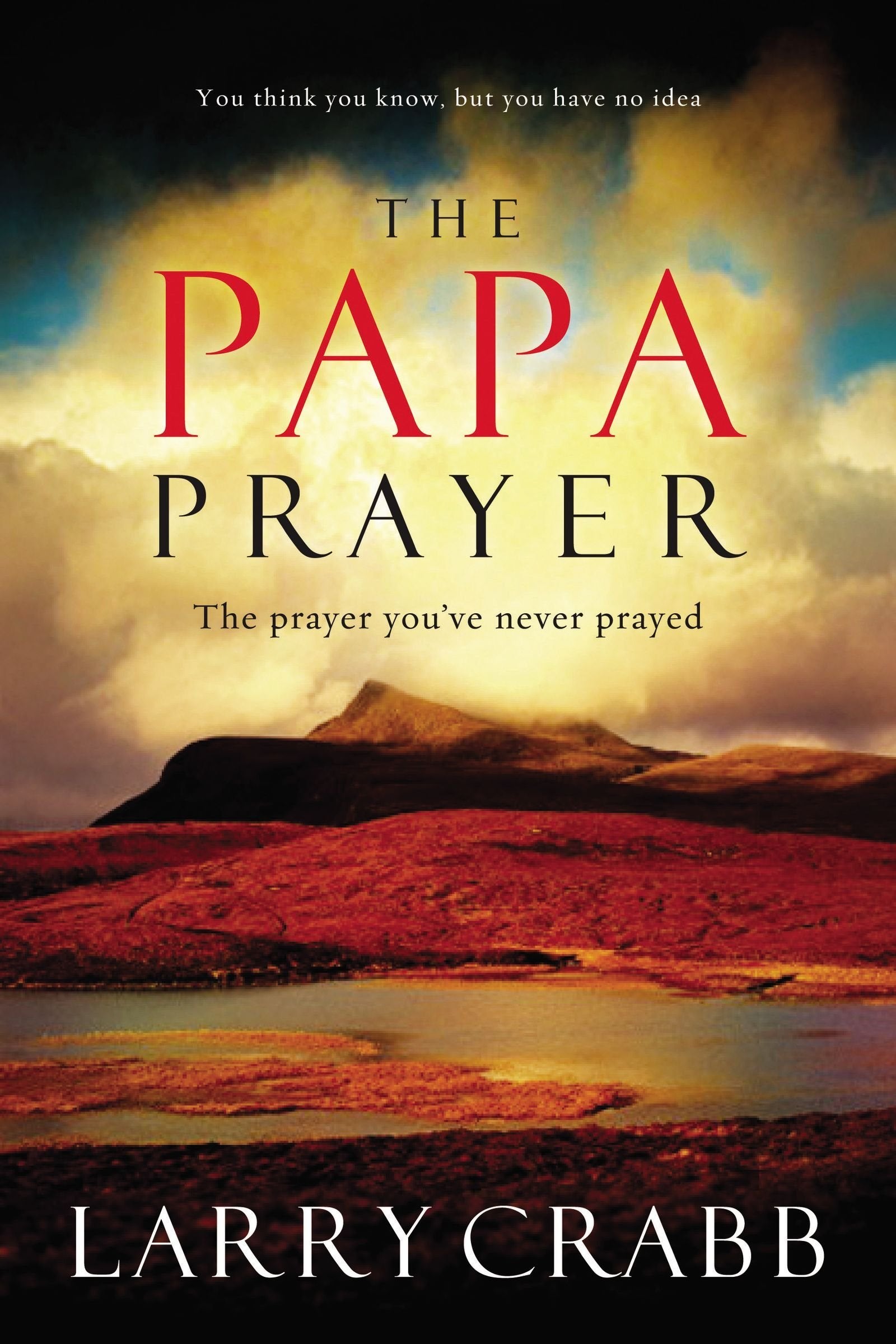 The Papa Prayer: The Prayer You've Never Prayed,New
