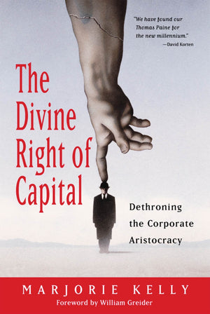The Divine Right of Capital: Dethroning the Corporate Aristocracy,Used