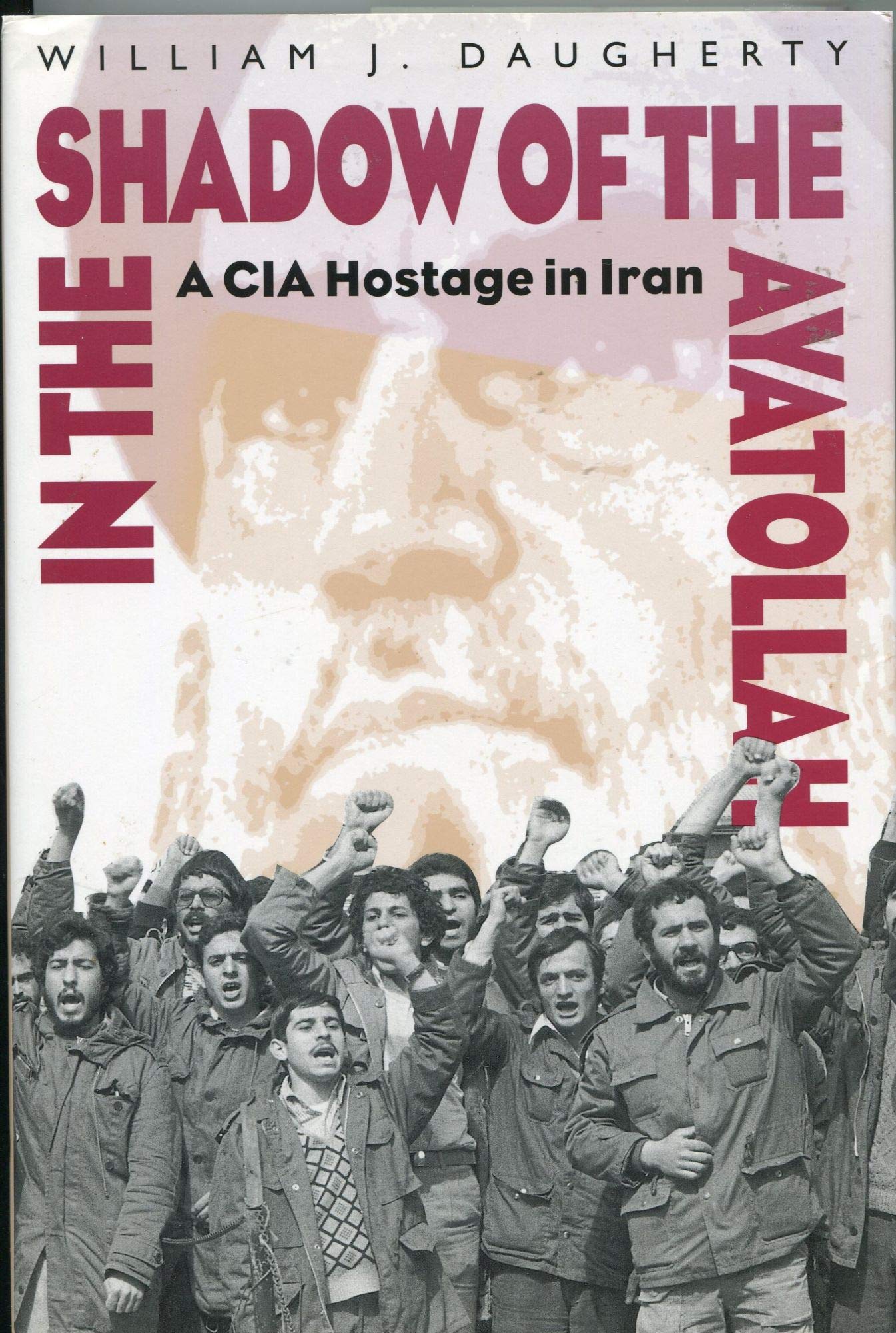 In the Shadow of the Ayatollah: A CIA Hostage in Iran,New