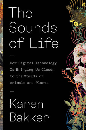 The Sounds Of Life: How Digital Technology Is Bringing Us Closer To The Worlds Of Animals And Plants,Used
