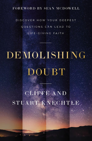 Demolishing Doubt: Discover How Your Deepest Questions Can Lead To LifeGiving Faith
