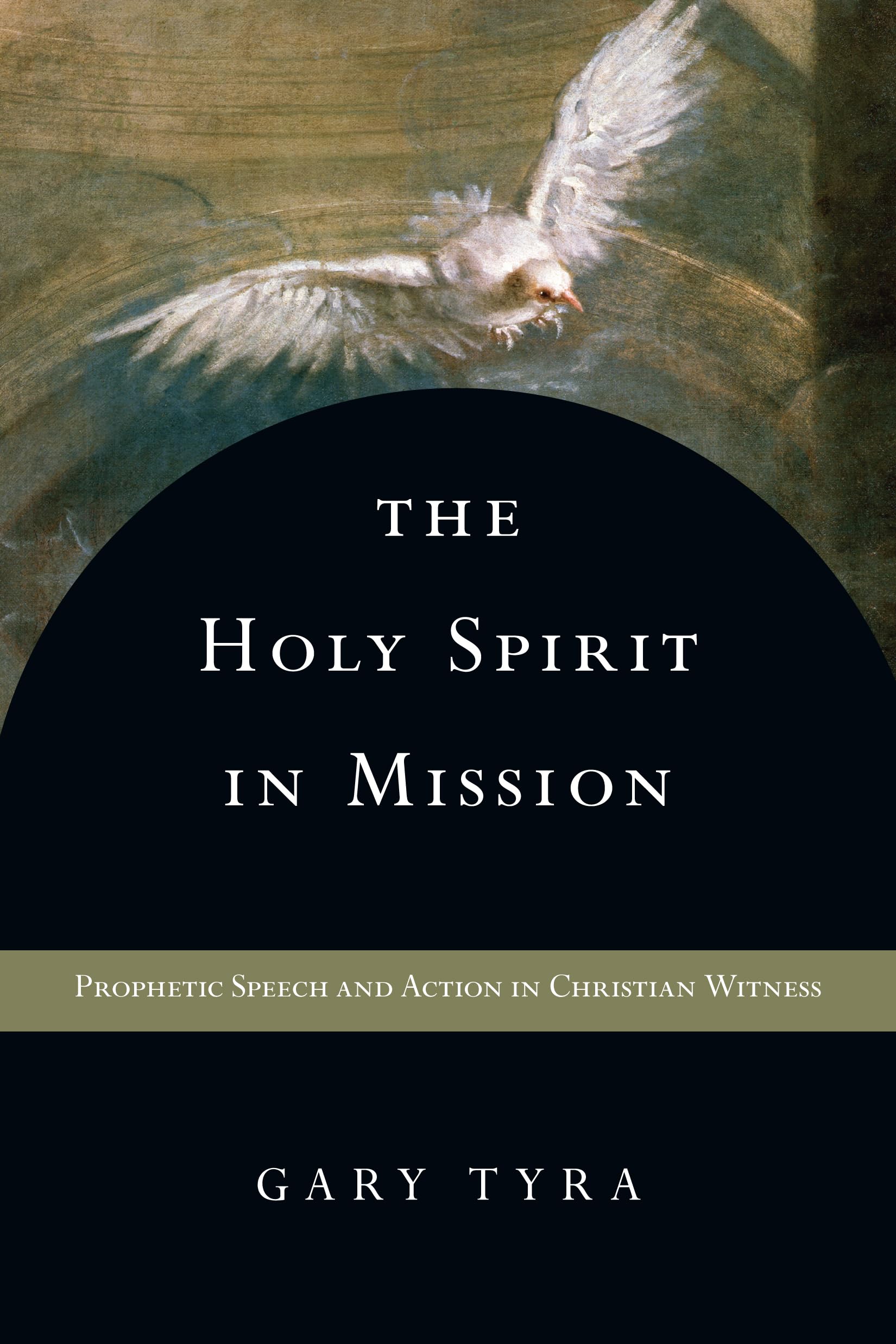 The Holy Spirit in Mission: Prophetic Speech and Action in Christian Witness,New