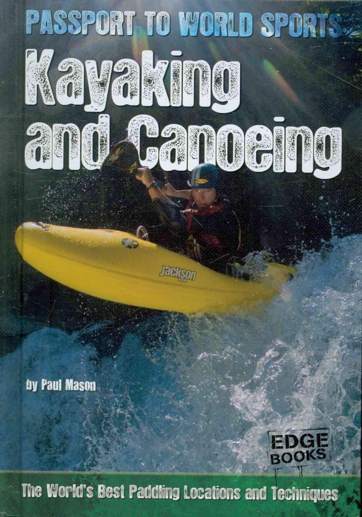 Kayaking and Canoeing: The World's Best Paddling Locations and Techniques (Passport to World Sports),Used