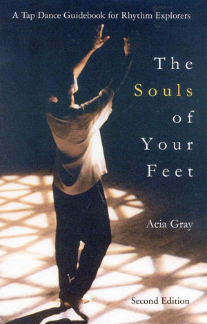 The Souls of Your Feet: A Tap Dance Guidebook for Rhythm Explorers,Used