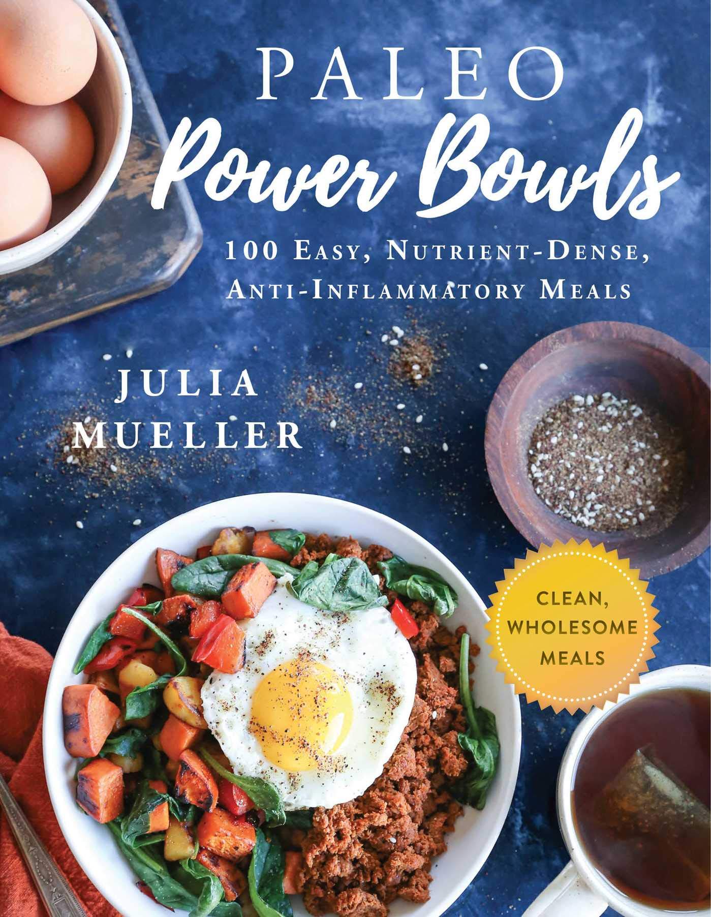 Paleo Power Bowls: 100 Easy, Nutrientdense, Antiinflammatory Meals