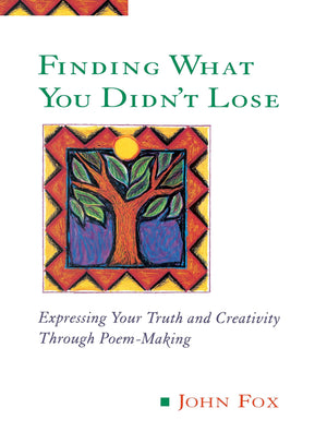 Finding What You Didn't Lose: Expressing Your Truth and Creativity through PoemMaking (Inner Work Book),Used