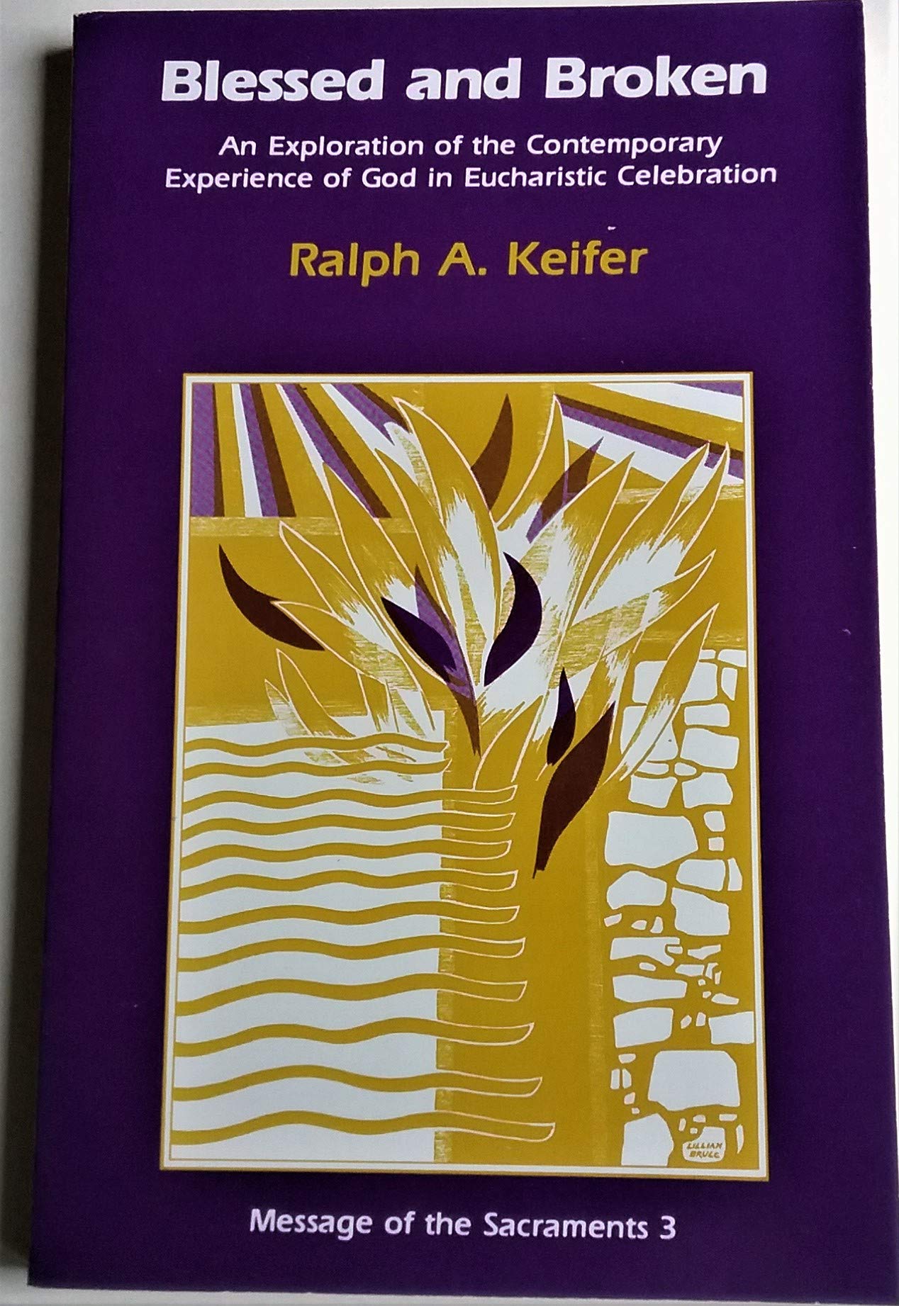 Blessed and Broken: An Exploration of the Contemporary Experience of God in Eucharist Celebration,Used