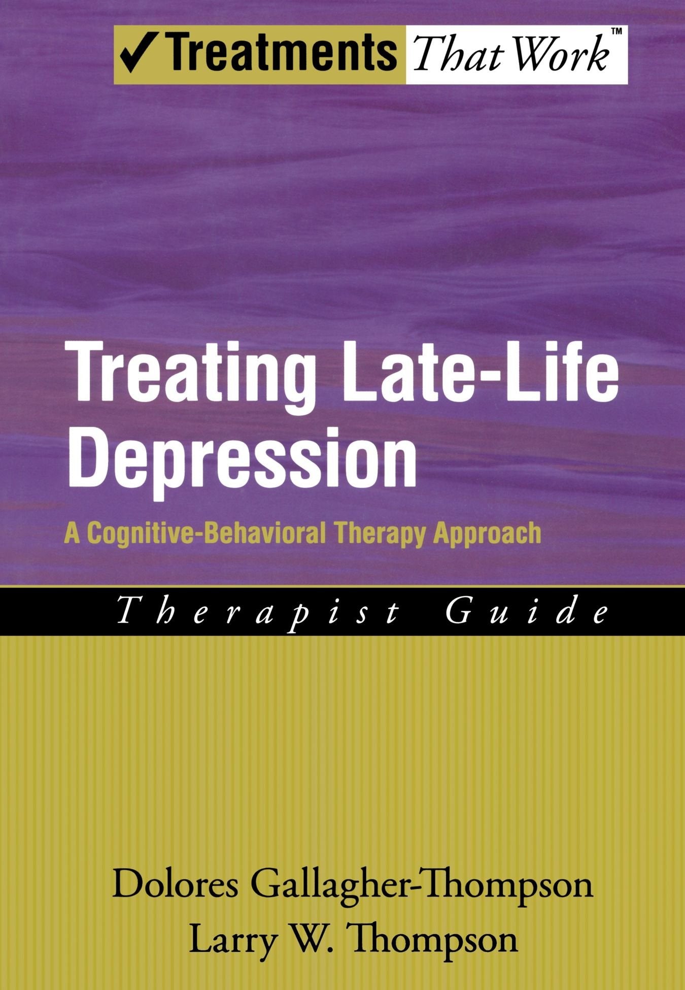 Treating Late Life Depression: A CognitiveBehavioral Therapy Approach, Therapist Guide (Treatments That Work),Used