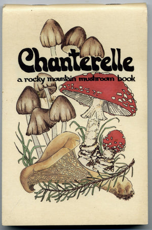 Chanterelle: A Rocky Mountain Mushroom Book,Used