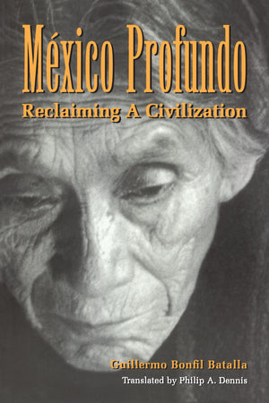 Mexico Profundo: Reclaiming A Civilization,New