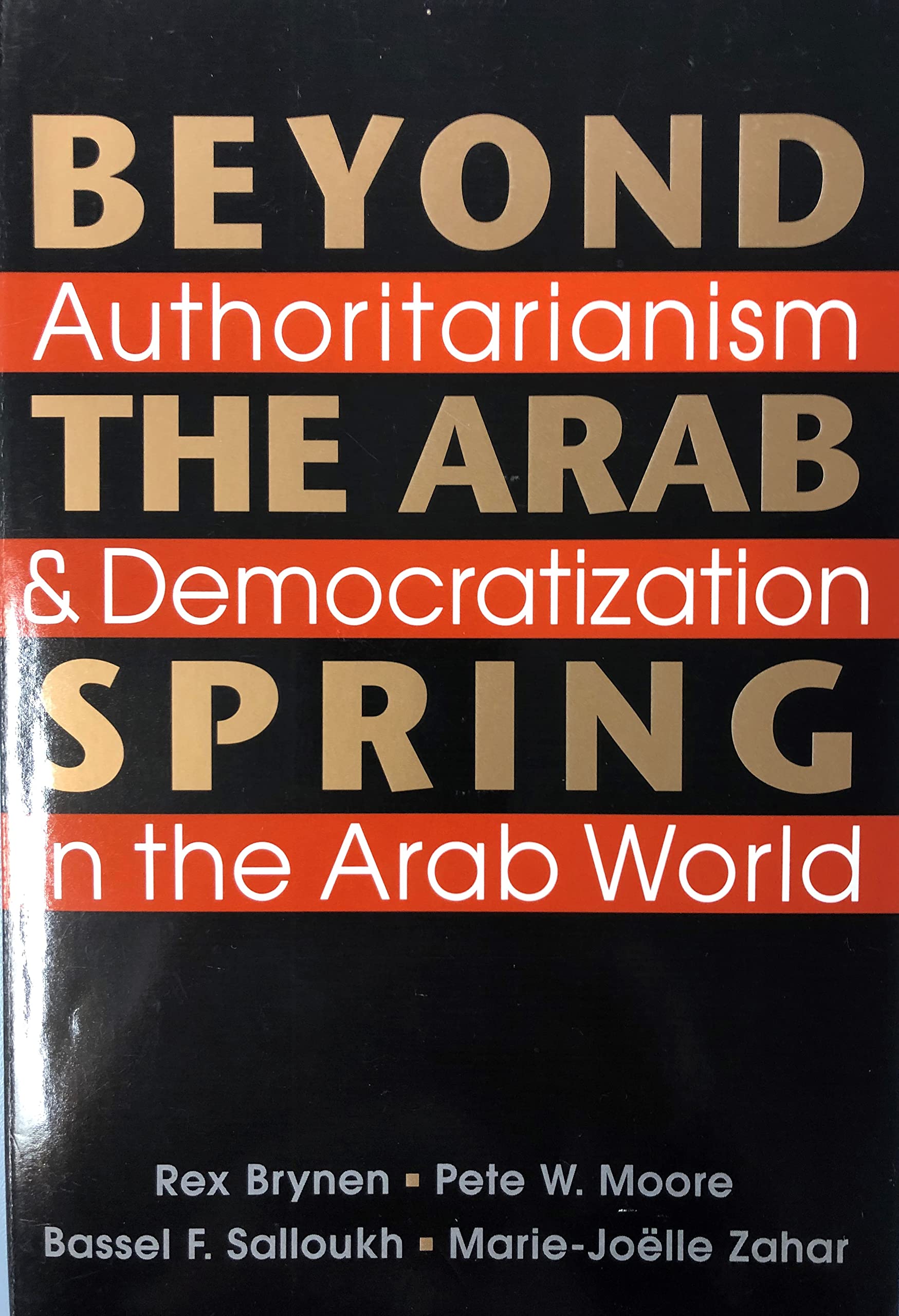 Beyond the Arab Spring: Authoritarianism & Democratization in the Arab World,New