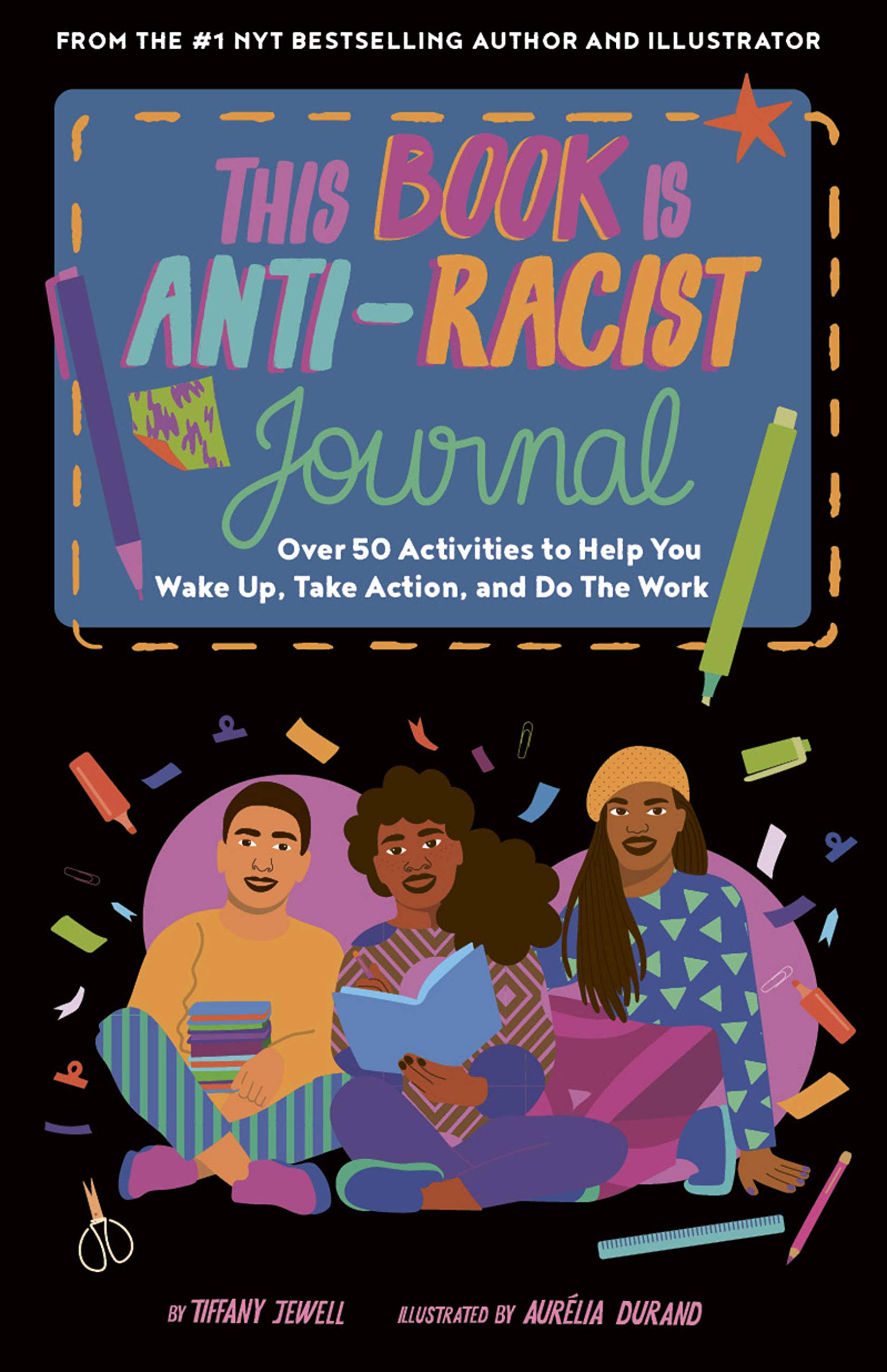 This Book Is Antiracist Journal: Over 50 Activities To Help You Wake Up, Take Action, And Do The Work (Empower The Future)