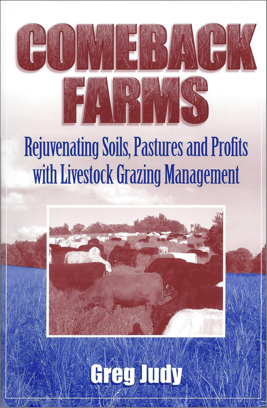 Comeback Farms: Rejuvenating Soils, Pastures and Profits with Livestock Grazing Management,Used
