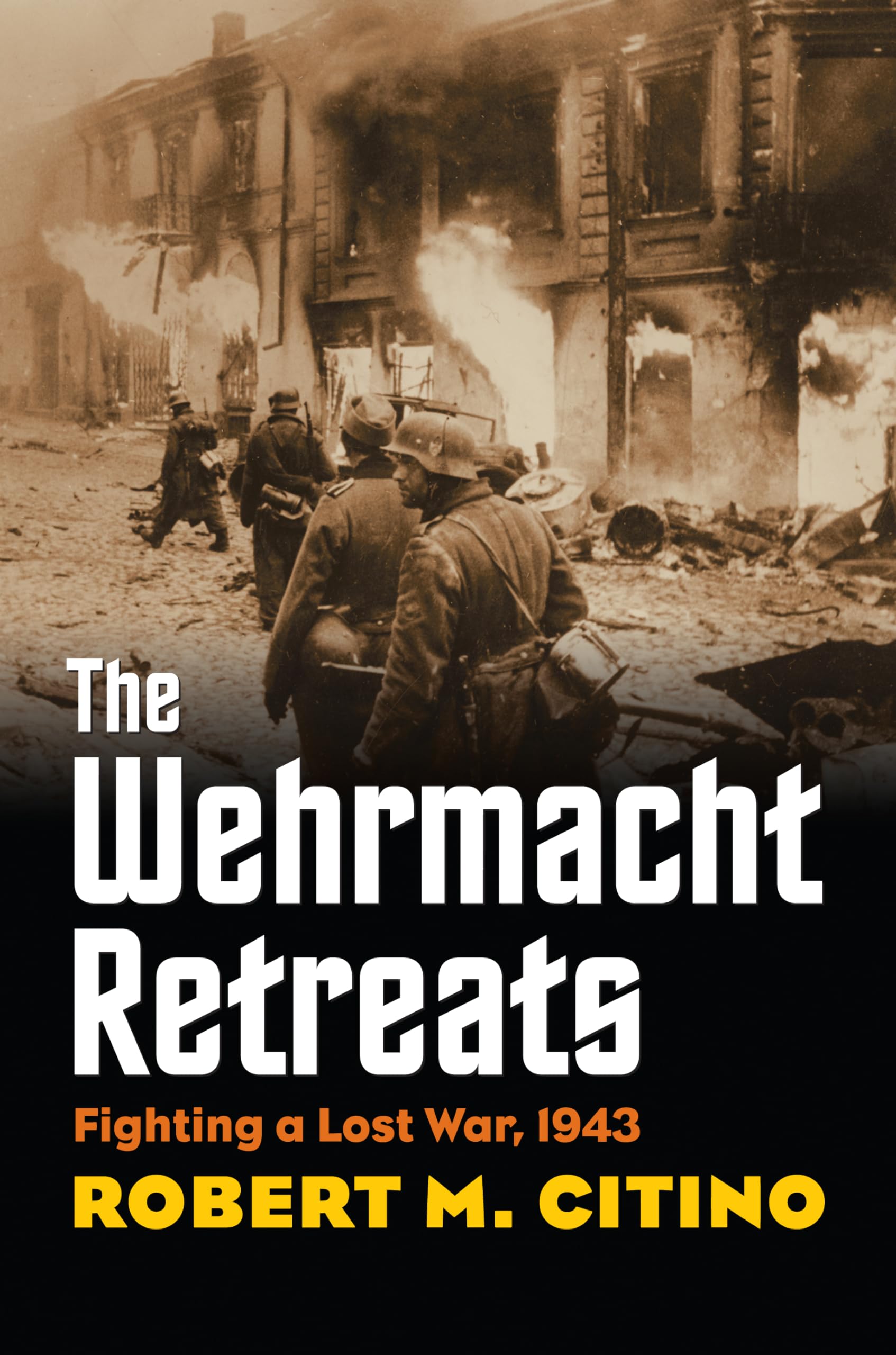 The Wehrmacht Retreats: Fighting A Lost War, 1943 (Modern War Studies)