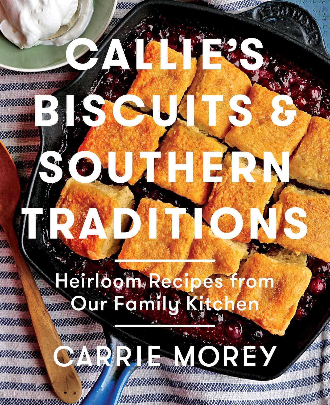 Callie's Biscuits and Southern Traditions: Heirloom Recipes from Our Family Kitchen,New