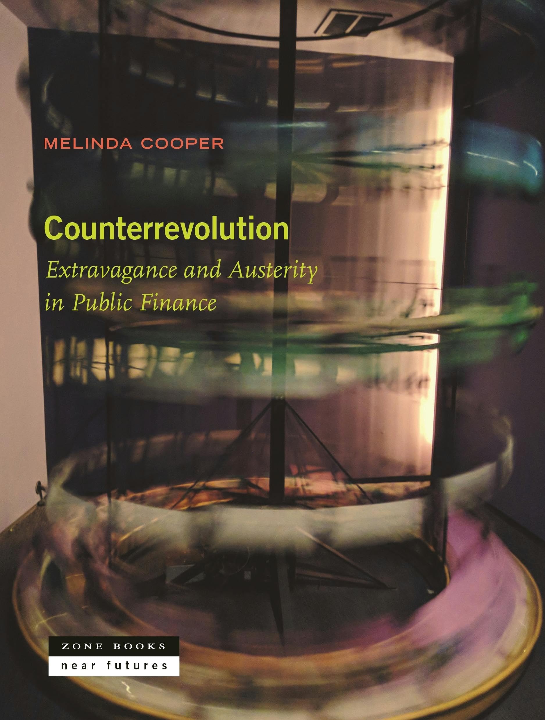 Counterrevolution: Extravagance And Austerity In Public Finance (Near Futures, 8)