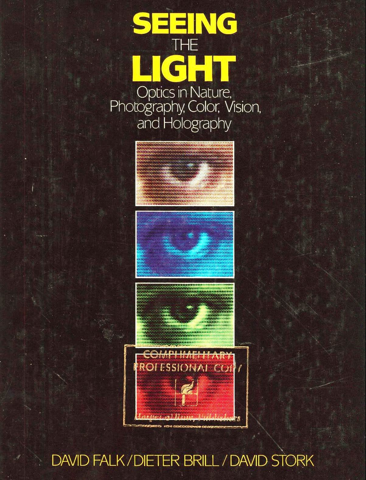 Seeing The Light: Optics In Nature, Photography, Color, Vision, And Holography,Used