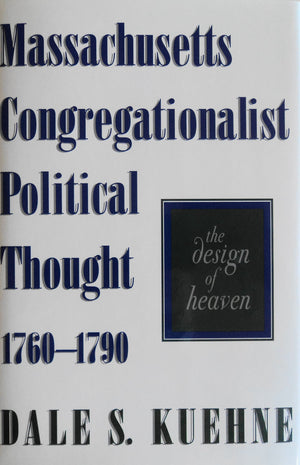 Massachusetts Congregationalist Political Thought 17601790: The Design of Heaven,Used