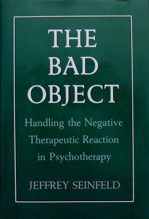 The Bad Object: Handling The Negative Therapeutic Reaction In Psychotherapy,New