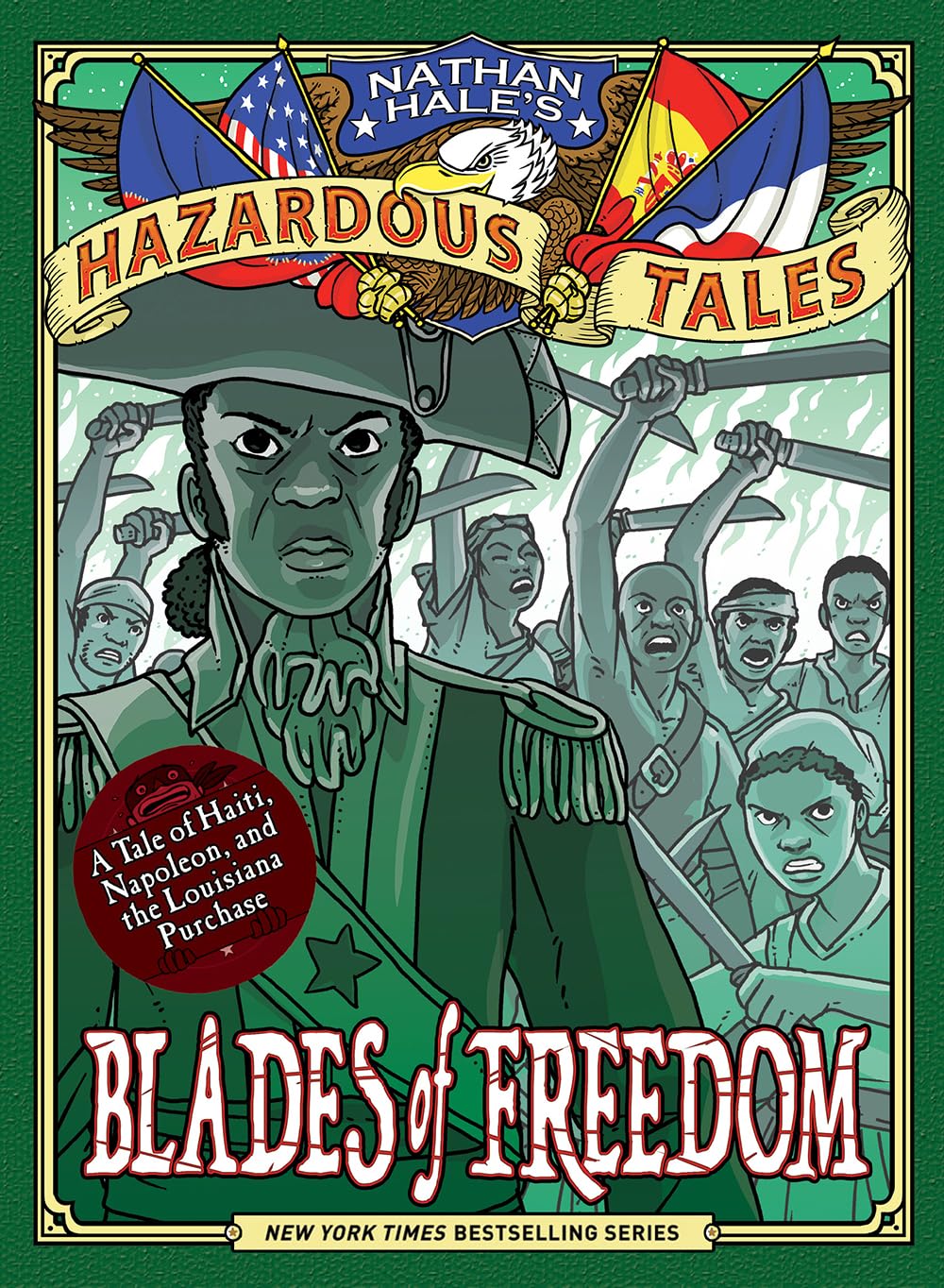 Blades of Freedom (Nathan Hales Hazardous Tales #10): A Tale of Haiti, Napoleon, and the Louisiana Purchase,New