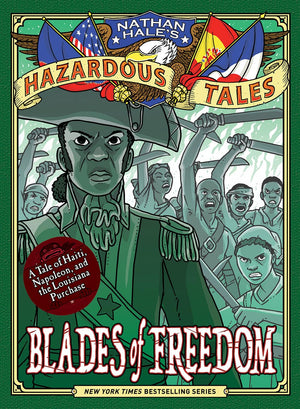 Blades of Freedom (Nathan Hales Hazardous Tales #10): A Tale of Haiti, Napoleon, and the Louisiana Purchase,Used
