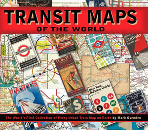 Transit Maps of the World: The World's First Collection of Every Urban Train Map on Earth,New