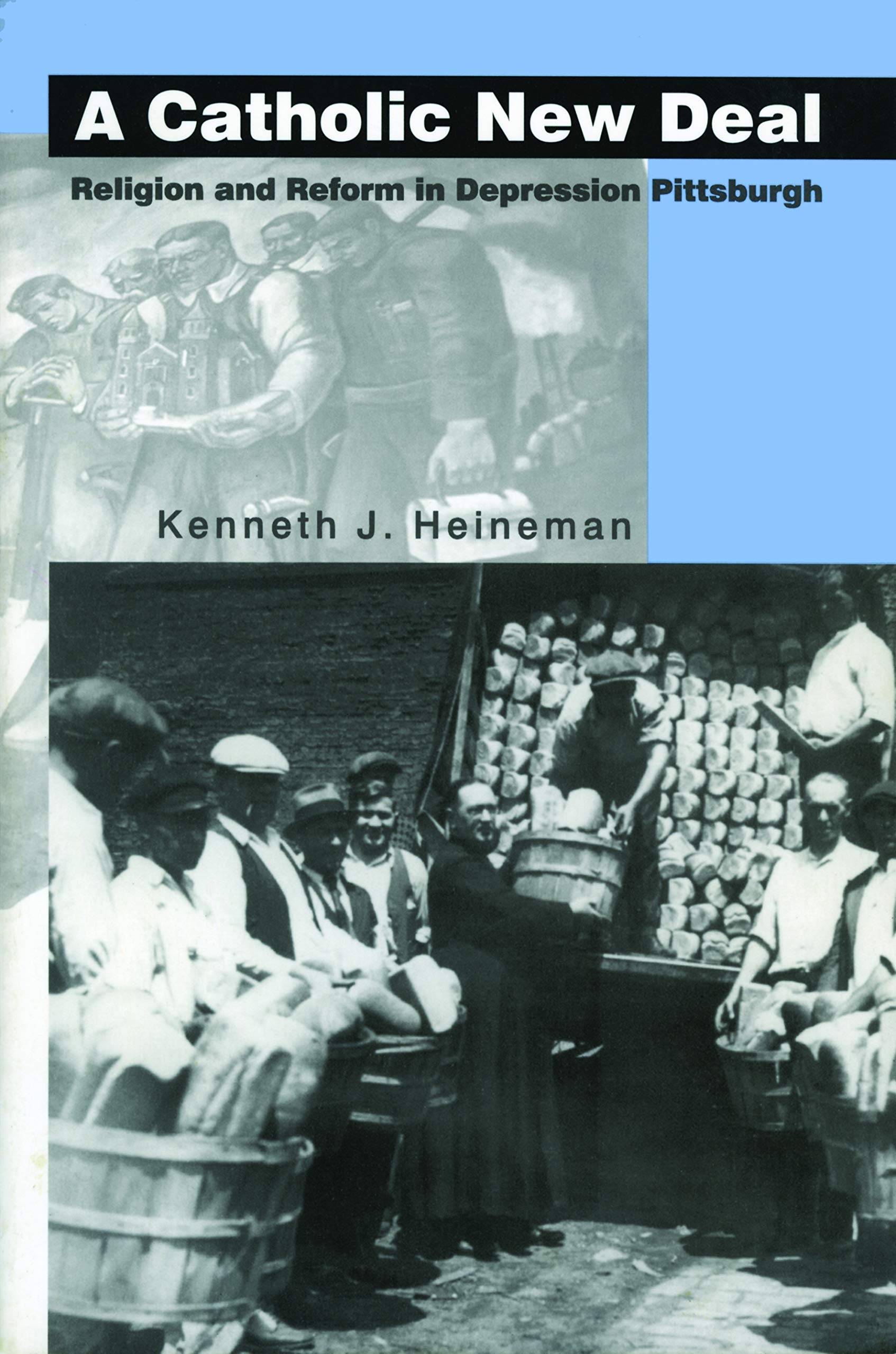 A Catholic New Deal: Religion and Reform in Depression Pittsburgh,Used