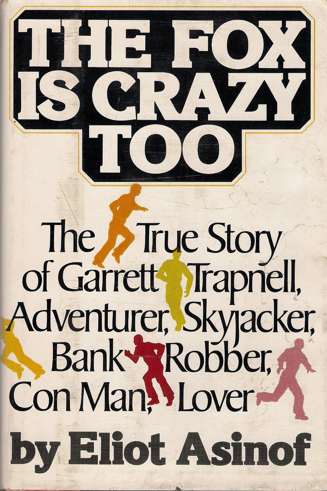 The fox is crazy too: The true story of Garrett Trapnell, adventurer, skyjacker, bank robber, con man, lover,Used