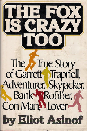 The fox is crazy too: The true story of Garrett Trapnell, adventurer, skyjacker, bank robber, con man, lover,Used