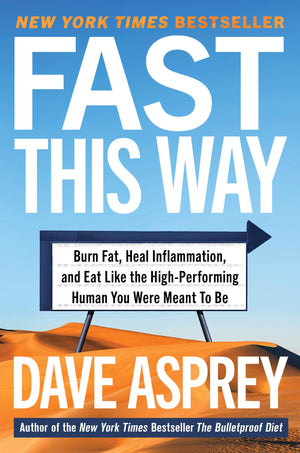 Fast This Way: Burn Fat, Heal Inflammation, and Eat Like the HighPerforming Human You Were Meant to Be (Bulletproof, 6),New