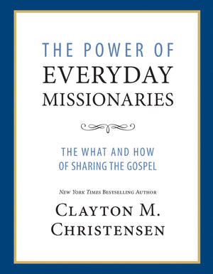 The Power Of Everyday Missionaries: The What And How Of Sharing The Gospel