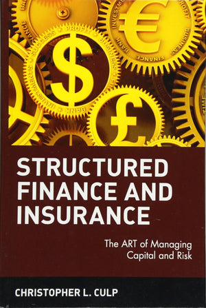 Structured Finance And Insurance: The Art Of Managing Capital And Risk-new