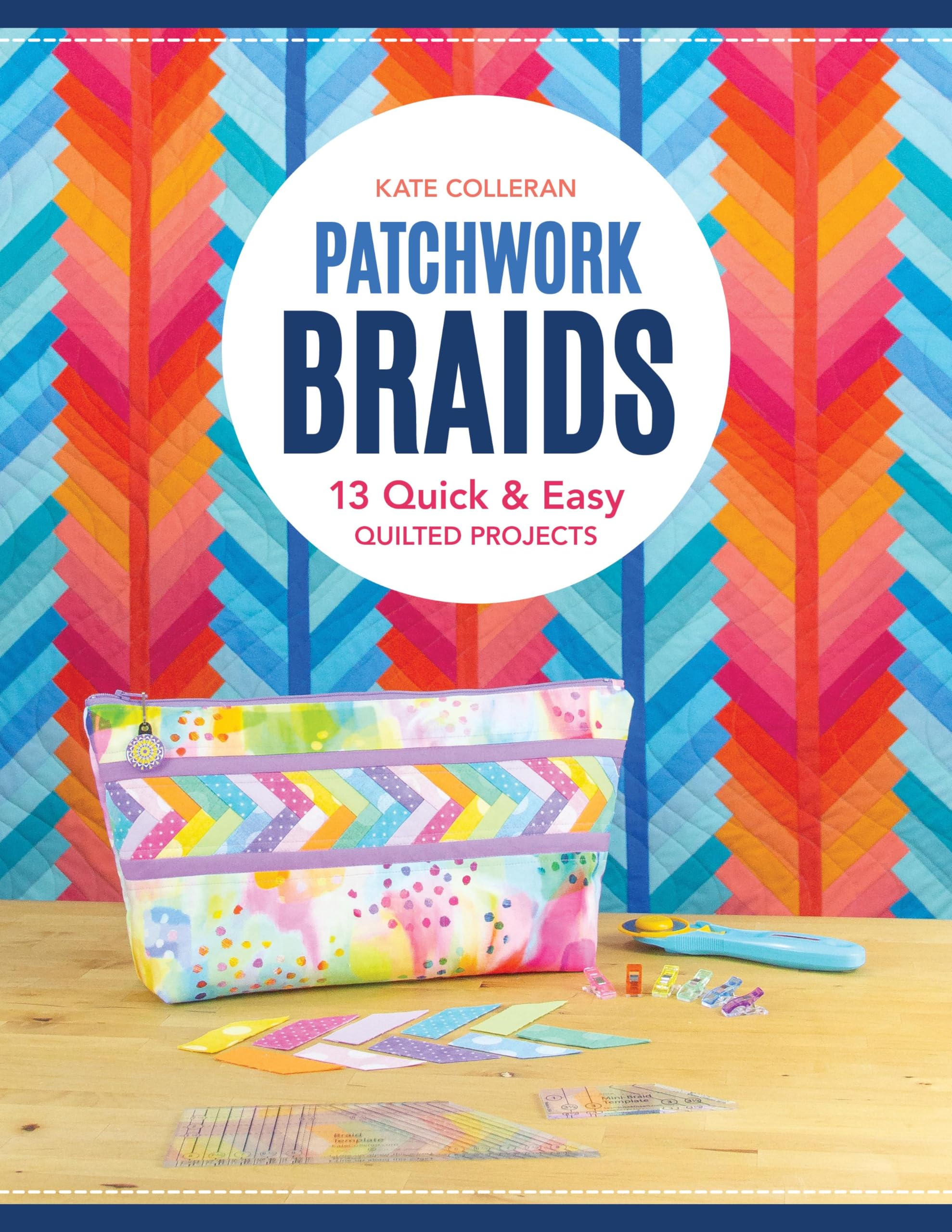 Patchwork Braids: 13 Quick & Easy Quilted Projects