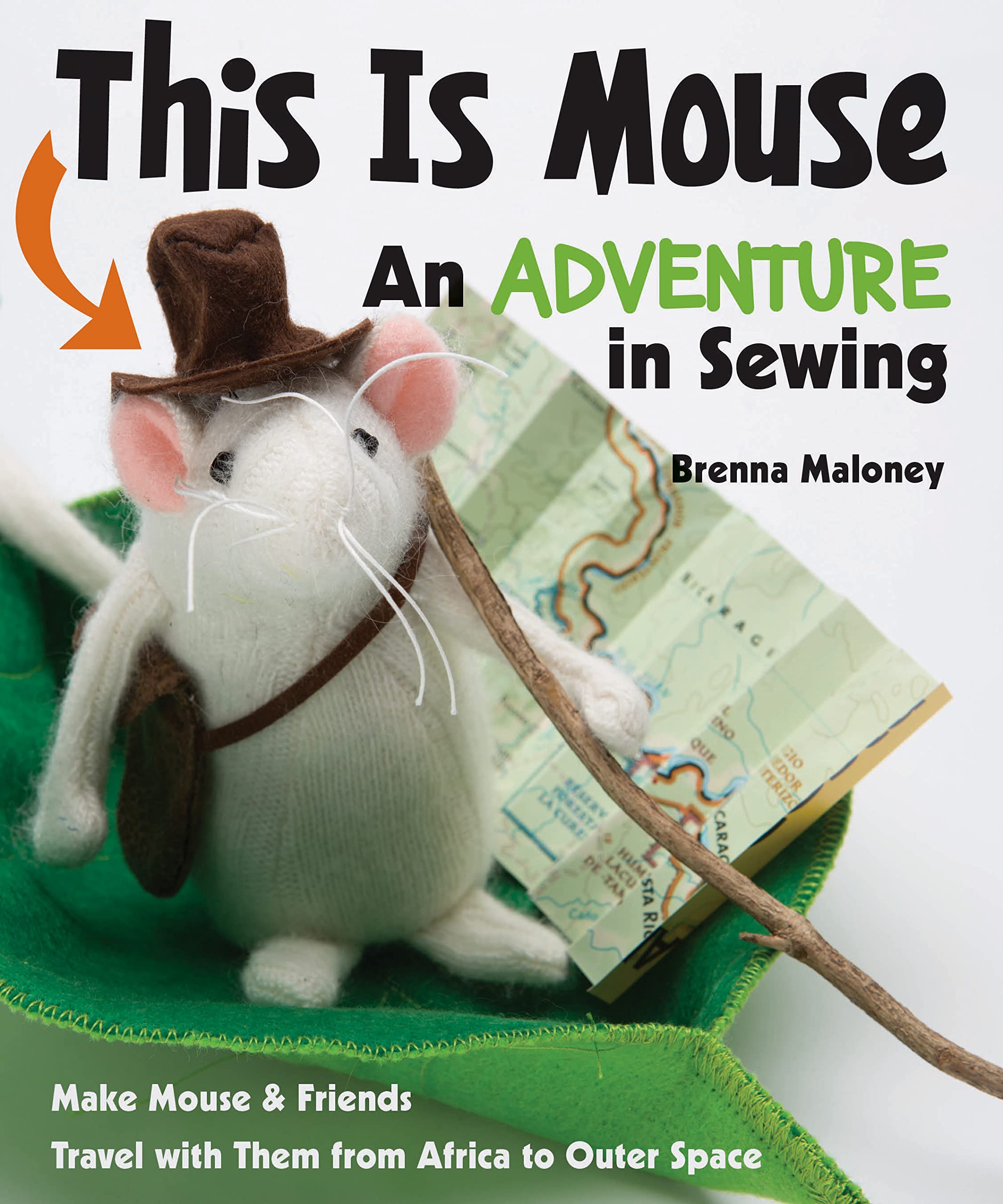 This Is Mouse  An Adventure In Sewing: Make Mouse & Friends  Travel With Them From Africa To Outer Space,Used