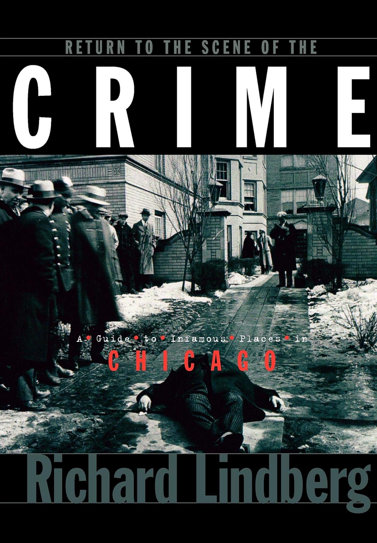 Return to the Scene of the Crime: A Guide to Infamous Places in Chicago,Used