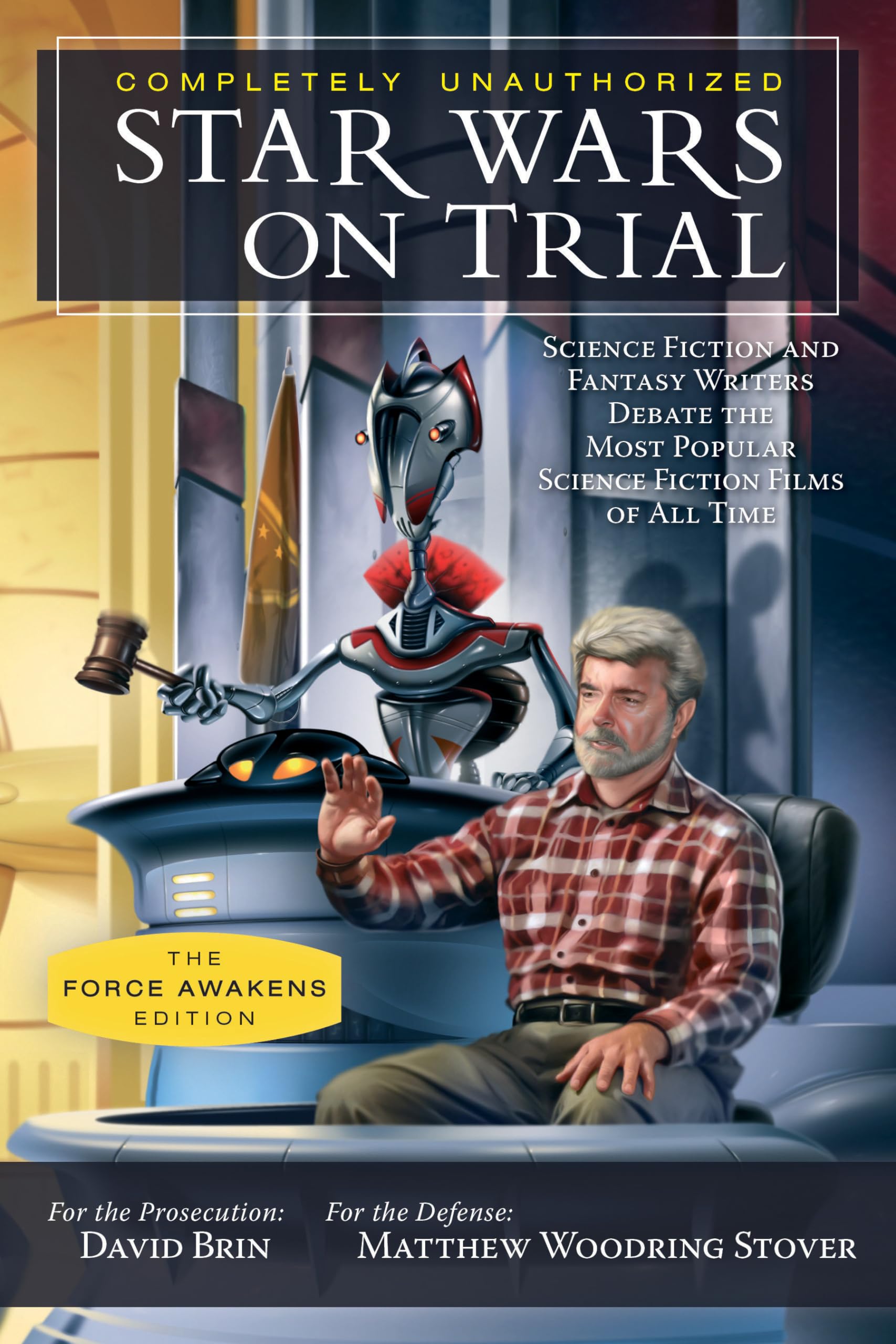 Star Wars on Trial: The Force Awakens Edition: Science Fiction and Fantasy Writers Debate the Most Popular Science Fiction Films,Used