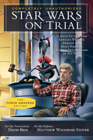Star Wars on Trial: The Force Awakens Edition: Science Fiction and Fantasy Writers Debate the Most Popular Science Fiction Films,Used